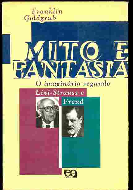 Mito e Fantasia - o Imaginrio Segundo Lvi-strauss e Freud