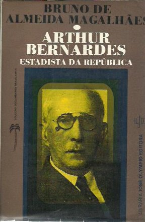 Arthur Bernardes Estadista da Republica