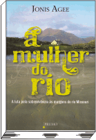 A Mulher do Rio a Luta pela Sobrevivência às Margens Do....