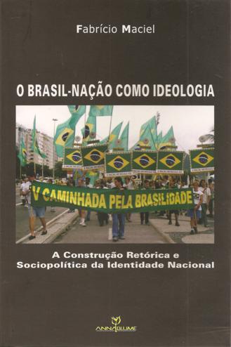O Brasil-nação Como Ideologia - a Construção Retórica e Sociopolítica