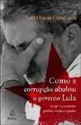 Como a Corrupo Abalou o Governo Lula