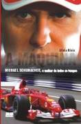 A Mquina - Michael Schumacher, o Melhor de Todos os Tempos