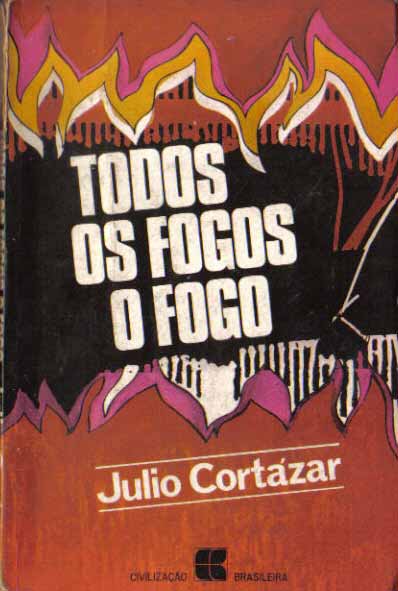 Todos Os Fogos O Fogo by Julio Cortázar