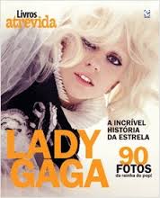 Lady Gaga, a Incrível História da Estrela Com 90 Fotos da Rainha
