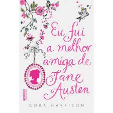 Eu Fui a Melhor Amiga de Jane Austen