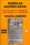 Miséria da Ascensão Social - Capitalismo e Pequena Produção na Amazônia.