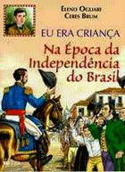 Eu Era Criança Na Época da Independência do Brasil