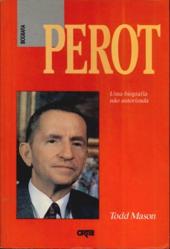 Perot - uma Biografia Não Autorizada
