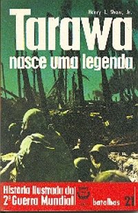 Tarawa Nasce uma Legenda - História Ilustrada da 2ª Guerra Mundial