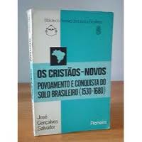 Os Cristos-novos: Povoamento e Conquista do Solo Brasileiro 1530-1680