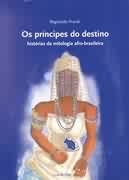 Os Prncipes do Destino - Histrias da Mitologia Afro-brasileira