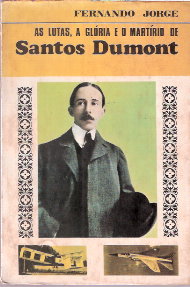 As Lutas, a Gloria e o Martirio de Santos Dumont