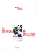 Da guerrilha ao socialismo. A revolução cubana