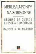 Merleau Ponty na Sorbonne Resumo de Cursos Filosofia e Linguagem