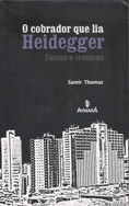 O Cobrador Que Lia Heidegger Contos e Crônicas