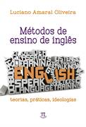 Métodos de Ensino de Inglês - Teorias, Práticas, Ideologias