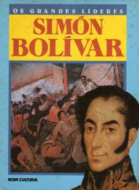 Simon Bolivar - Os grandes lideres