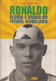 Ronaldo Glória e Drama no Futebol Globalizado