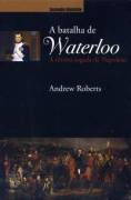 A Batalha De Waterloo A Última Jogada De Napoleão