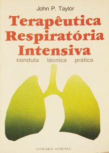 Terapêutica Respiratória Intensiva - Conduta Técnica Prática