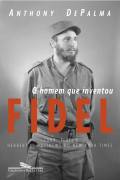 O Homem Que Inventou Fidel