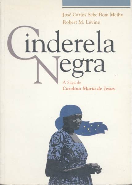 Cinderela Negra A Saga De Carolina Maria De Jesus