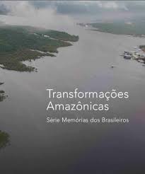 Transformações Amazônicas, Série Memórias dos Brasileiros