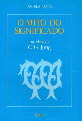 O Mito do Significado na Obra de C. G. Jung