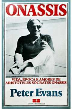 Onassis: Vida, Época e Amores de Aristóteles Sócrates Onassis