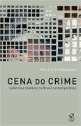 Cena do Crime: Violncia e Realismo no Brasil Contemporneo