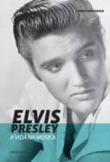 Elvis Presley a Vida na Música