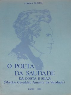O Poeta da Saudade da Costa e Silva : Místico Caval. Amante da Saudade