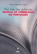 Por Trs das Palavras Manual de Etimologia do Portugus