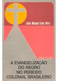 A Evangelização do Negro no Período Colonial Brasileiro