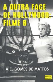 Livro: A Outra Face De Hollywood: Filme B - A. C. Gomes De Mattos ...