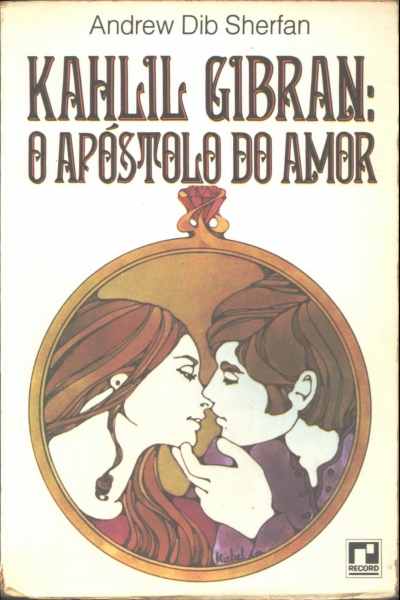 Kahlil Gibran: O Apostolo do Amor