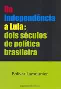 DA INDEPENDENCIA A LULA: DOIS SECULOS DE POLITICA BRASILEIRA