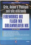 Crie, Anime e Publique Seu Site Utilizando Fireworks Mx, Flash Mx, D..