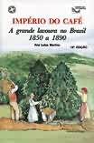 Império do Café - A Granda Lavoura no Brasil 1850 a 1890