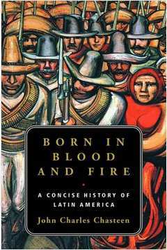 Born in Blood and Fire - a Concise History of Latin America