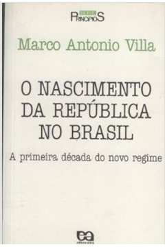 O Nascimento da República no Brasil a Primeira Década do Novo Regime