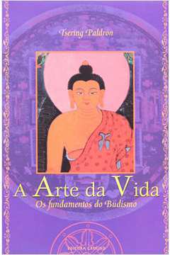 A Arte da Vida - os Fundamentos do Budismo