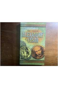 Vidas Paralelas: Alexandre e César Plutarco