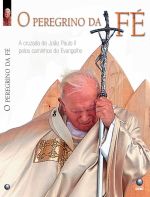 O Peregrino da Fé: Cruzada de João Paulo II Pelos Caminhos Evangelho