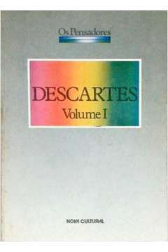 Os Pensadores - Descartes - Volume 1
