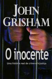 O Inocente - uma História Real de Crime e Injustiça de John Grisham pela Rocco (2006)
