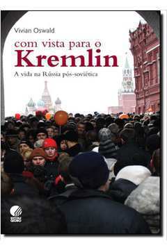 Com Vista para o Kremlin - a Vida na Rússia Pós-soviética
