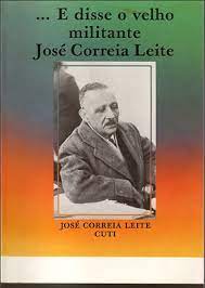 ...E Disse o Velho Militante José Correia Leite
