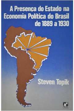 A Presença do Estado na Economia Política do Brasil de 1889 a 1930