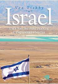 Israel: uma Nação Fascinante e Incompreendida